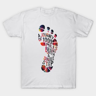 A Journey of 1000 Miles | Begins with a SINGLE step | T Shirt Design T-Shirt